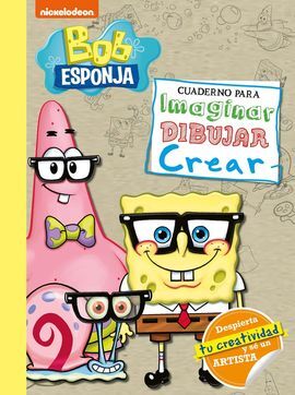 BOB ESPONJA. CUADERNO PARA IMAGINAR, DIBUJAR, CREAR (BOB ESPONJA. ACTIVIDADES)