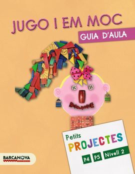PROJECTE NIVELL 2: JUGO I EM MOC - GUIA D ' AULA