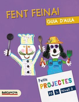 PROJECTE NIVELL 3: FENT FEINA! GUIA D ' AULA