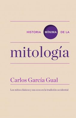 HISTORIA MÍNIMA DE LA MITOLOGÍA (HISTORIAS MÍNIMAS)