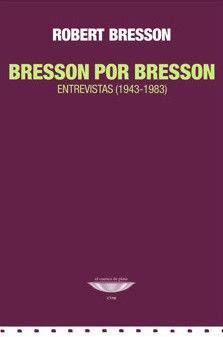 BRESSON POR BRESSON, ENTREVISTAS 1943-1983
