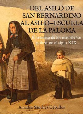 DEL ASILO DE SAN BERNARDINO AL ASILO; ESCUELA  DE LA PALOMA