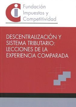 DESCENTRALIZACIÓN Y SISTEMA TRIBUTARIO: LECCIONES DE LA EXPERIENCIA COMPARADA