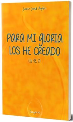 PARA MI GLORIA LOS HE CREADO (IS 43, 7)