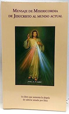 MENSAJE DE MISERICORDIA DE JESUCRITO AL MUNDO ACTUAL