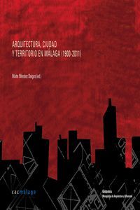 ARQUITECTURA, CIUDAD Y TERRITORIO EN MÁLAGA, 1900-2011