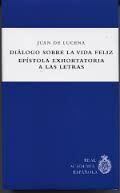 DIÁLOGO SOBRE LA VIDA FELIZ ; EPÍSTOLA EXHORTATORIA A LAS LETRAS