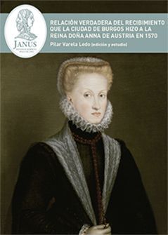 RELACIÓN VERDADERA DEL RECIBIMIENTO QUE LA CIUDAD DE BURGOS HIZO A LA REINA DOÑA