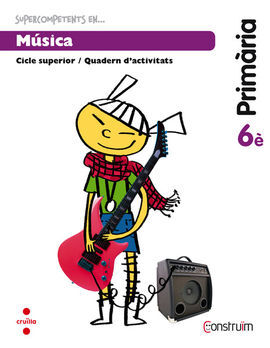 SUPERCOMPETENTS EN... MÚSICA - QUADERN - 6º ED. PRIM. (CONSTRUÏM)