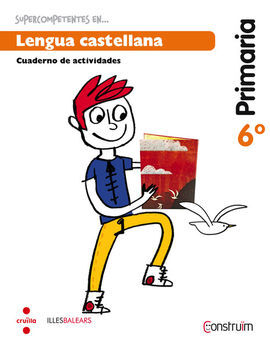 SUPERCOMPETENTS EN... LENGUA CASTELLANA - CUADERNO - 6º ED. PRIM. (CONSTRUÏM) (ILLES BALEARS)