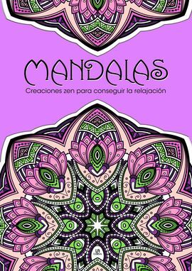 MANDALAS. CREACIONES ZEN PARA CONSEGUIR LA RELAJACIÓN