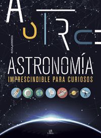 ASTRONOMÍA IMPRESCINDIBLE PARA CURIOSOS