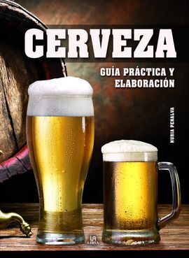 CERVEZA. GUIA PRACTICA Y ELABORACION
