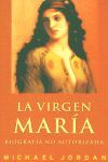 LA VIRGEN MARIA. BIOGRAFIA NO AUTORIZADA