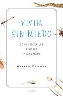 VIVIR SIN MIEDO. CÃMO VENCER LOS TEMORES Y LAS FOBIAS