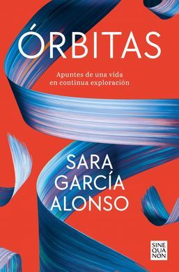 ÓRBITAS . APUNTES DE UNA VIDA EN CONTINUA EXPLORACIÓN