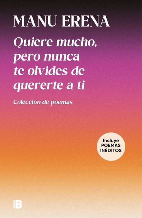 QUIERE MUCHO, PERO NUNCA TE OLVIDES DE QUERERTE A TI (INCLUYE POEMAS INÉDITOS)