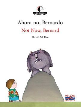 AHORA NO, BERNARDO. NOT NOW, BERNARD