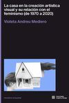 LA CASA EN LA CREACIÓN ARTÍSTICA VISUAL Y SU RELACIÓN CON EL FEMINISMO (DE 1970