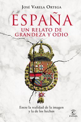 ESPAÑA: UN RELATO DE GRANDEZA Y ODIO