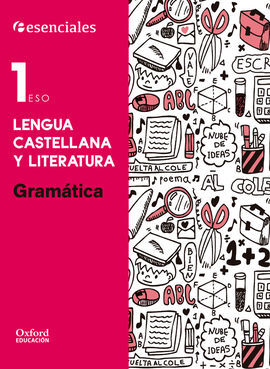ESENCIALES OXFORD. LENGUA CASTELLANA Y LITERATURA 1.º ESO GRAMÁTICA