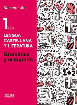 ESENCIALES OXFORD. LENGUA CASTELLANA Y LITERATURA 1.º ESO. GRAMÁTICA Y ORTOGRAFÍ