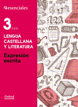 ESENCIALES OXFORD. LENGUA CASTELLANA Y LITERATURA 3º ESO EXPRESIÓN ESCRITA