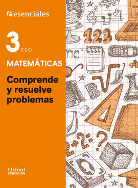 ESENCIALES OXFORD - COMPRENDE Y RESUELVE PROBLEMAS - MATEMÁTICAS - 3º ESO