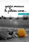 QUIZÁS MAÑANA LA PALABRA AMOR...