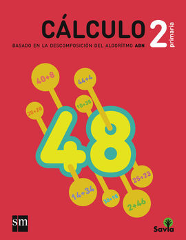 CUADERNO DE CÁLULO: BASADO EN LA DESCOMPOSICIÓN DEL ALGORITMO ABN - 2º ED. PRIM. (SAVIA)