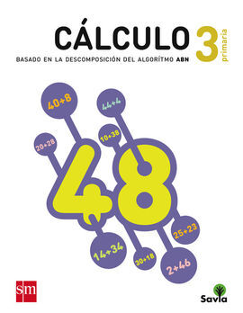 CUADERNO DE CÁLULO: BASADO EN LA DESCOMPOSICIÓN DEL ALGORITMO ABN - 3º ED. PRIM. (SAVIA)