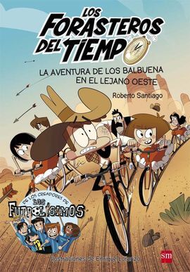 LOS FORASTEROS DEL TIEMPO 1. LA AVENTURA DE LOS BALBUENA EN EL LEJANO OESTE