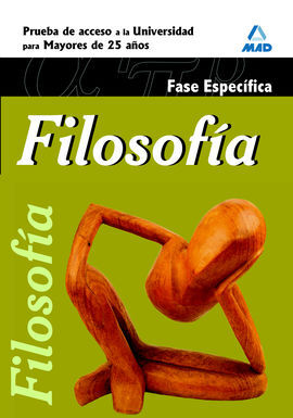FILOSOFIA. FASE ESPECIFICA. PRUEBAS DE ACCESO A LA UNIVERSIDAD PARA MAYORES DE 25 AÑOS