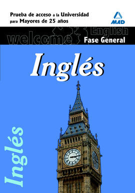 INGLES. FASE GENERAL. PRUEBA DE ACCESO A LA UNIVERSIDAD PARA MAYORES DE 25 AÑOS
