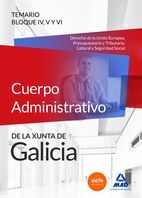 CUERPO ADMINISTRATIVO DE LA XUNTA DE GALICIA. TEMARIO BLOQUES IV, V Y VI