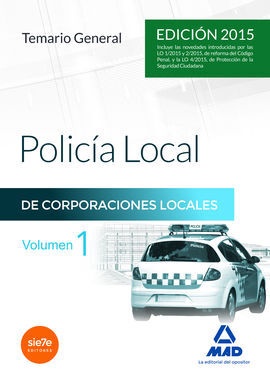 POLICÍA LOCAL DE CORPORACIONES LOCALES - TEMARIO GENERAL. VOL. 1