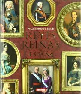 REYES Y REINAS DE ESPAÑA.(ATLAS ILUSTRADO)