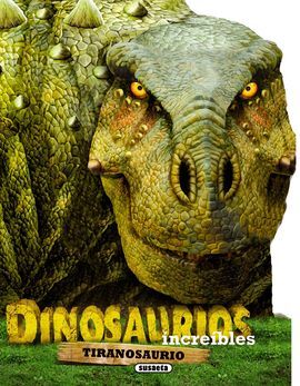 DINOSAURIOS INCREÍBLES. TIRANOSAURIO