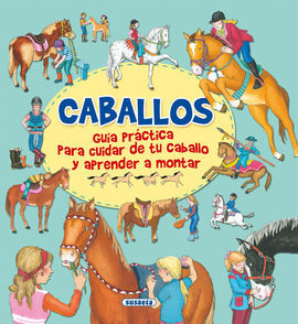 CABALLOS, GUÍA PRACTICA PARA CUIDAR DE TU CABALLO Y APRENDER A MONTAR