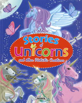COLOUR STORIES OF UNICORNS    AND OTHER FANTASTIC CREATURES