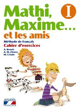 MATHI, MAXIME. . . ET LES AMIS I. CAHIER DÂ´EXERCICES.