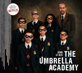 CÓMO SE HIZO THE UMBRELLA ACADEMY