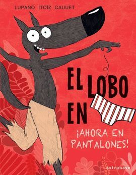 EL LOBO EN CALZONCILLOS, 5: ¡AHORA EN PANTALONES!