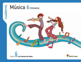 CUADERNO MÚSICA 6 PRIMARIA LOS CAMINOS DEL SABER