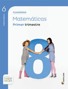 SABER HACER - CUADERNO MATEMÁTICAS - 6º ED. PRIM. - PRIMER TRIMESTRE
