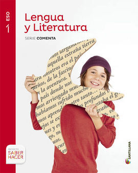 LENGUA CASTELLANA Y LITERATURA - SERIE COMENTA - 1º ESO (SABER HACER)