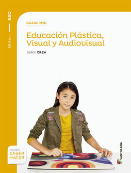 SABER HACER - CUADERNO EDUCACION PLASTICA, VISUAL Y AUDIOVISUAL. SERIE CREA - NIVEL I ESO