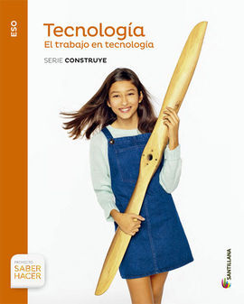 TECNOLOGIA - 1º ESO - EL TRABAJO - SABER HACER: SERIE CONSTRUYE