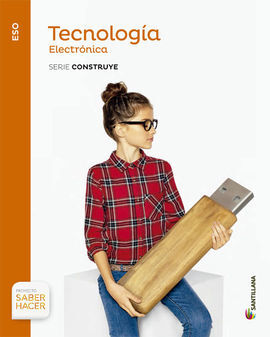 TECNOLOGIA - 4º ESO - ELECTRONICA - SABER HACER: SERIE CONSTRUYE