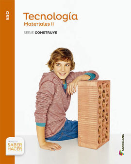 TECNOLOGIA - 2º ESO - MATERIALES II - SABER HACER: SERIE CONSTRUYE